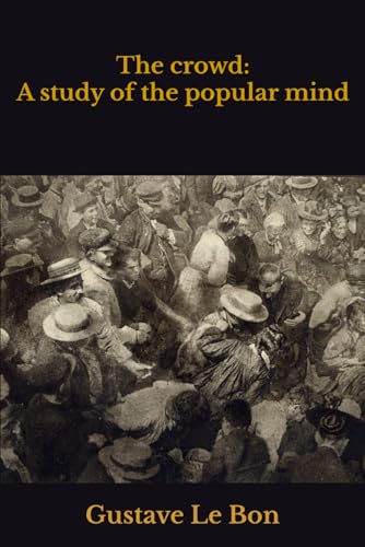 The crowd: A study of the popular mind The crowd: A study of the popular mind von Independently published