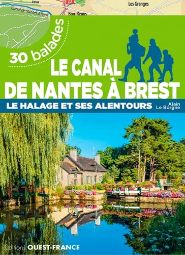 Le canal de Nantes à Brest - Le halage et ses alentours - 30 balades: Le halage et alentours, 30 balades von OUEST FRANCE