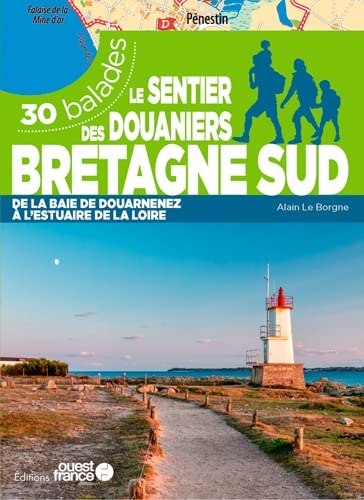 Le sentier des douaniers Bretagne sud - 30 balades: 30 balades de la baie de Douarnez à l'estuaire de la Loire von OUEST FRANCE