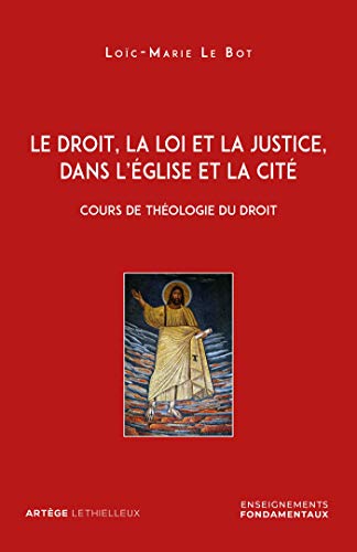 Le droit, la loi et la justice, dans l'Eglise et la Cité: Cours de théologie du droit