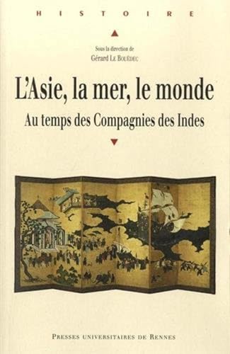 L'Asie, la mer, le monde: Le temps des compagnies des Indes