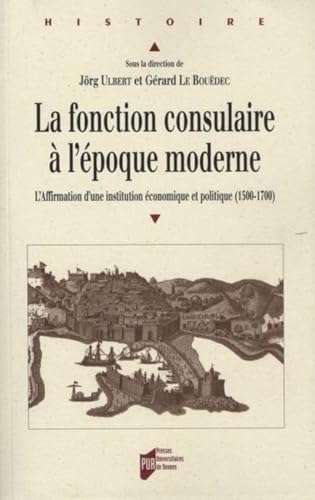 FONCTION CONSULAIRE A L EPOQUE MODERNE (1500-1800): L'Affirmation d'une institution économique et politique (1500-1800)