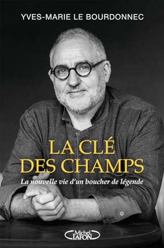 La clé des champs - La nouvelle vie d'un boucher de légende von MICHEL LAFON