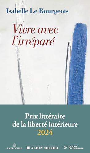 Vivre avec l'irréparé: Prix de la liberté intérieure 2024 von ALBIN MICHEL