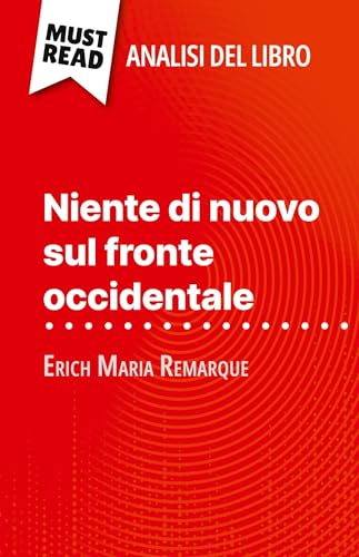 Niente di nuovo sul fronte occidentale di Erich Maria Remarque (Analisi del libro): Analisi completa e sintesi dettagliata del lavoro von MustRead (IT)