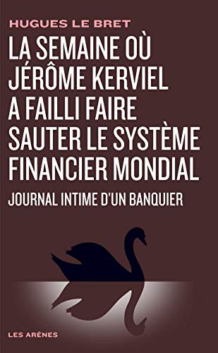 La semaine où Jérôme Kerviel a failli faire sauter le système financier mondial: Journal intime d'un banquier von ARENES