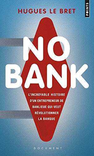 No bank: L'Incroyable Histoire d'un entrepreneur de banlieue qui veut révolutionner la banque