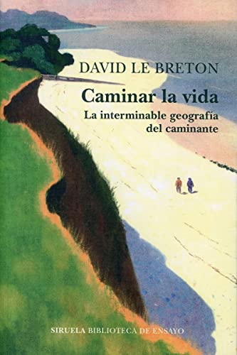 Caminar la vida: La interminable geografía del caminante (Biblioteca de Ensayo / Serie mayor, Band 126) von SIRUELA