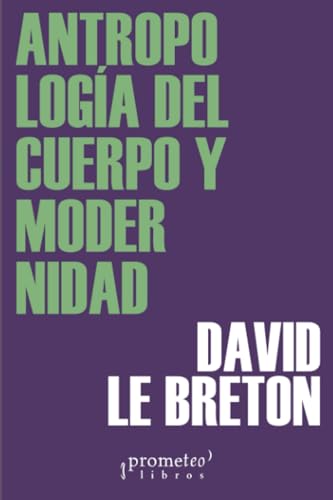 ANTROPOLOGIA DEL CUERPO Y MODERNIDAD von PROMETEO LIBROS