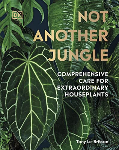 Not Another Jungle: Comprehensive Care for Extraordinary Houseplants von DK