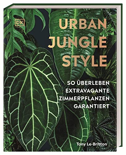 Urban Jungle Style: So überleben extravagante Zimmerpflanzen garantiert. Zimmerpflanzenbuch über die Pflege exotischer, außergewöhnlicher Pflanzen