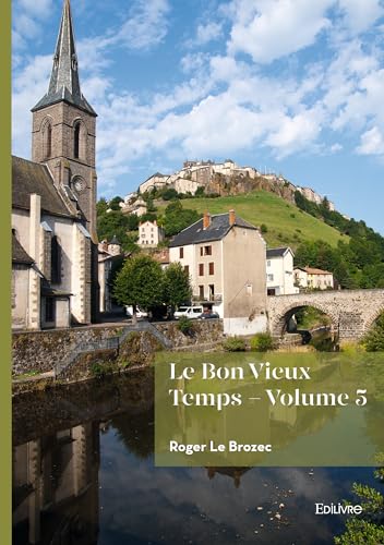 Le Bon Vieux Temps - Volume 5: Tome 5 Le Bon Vieux Temps - Volume 5: Tome 5 von Edilivre