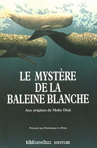 Le mystère de la baleine blanche: Aux origines de Moby Dick