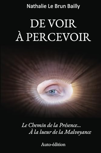 DE VOIR À PERCEVOIR: Le Chemin de la Présence… À la lueur de la Malvoyance von Publié indépendamment