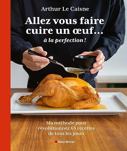 Allez vous faire cuire un oeuf... à la perfection: Ma méthode pour révolutionner 65 recettes de tous les jours von ALBIN MICHEL