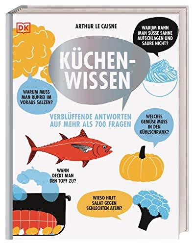 Küchenwissen: Verblüffende Antworten auf mehr als 700 Fragen von DK