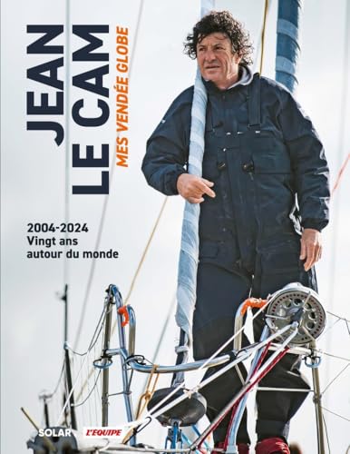 Jean Le Cam, Mes Vendée Globe: 2004-2024, vingt ans autour du monde von SOLAR