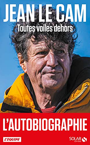 Jean Le Cam - Toutes voiles dehors: Mes 40 ans de course au large von SOLAR