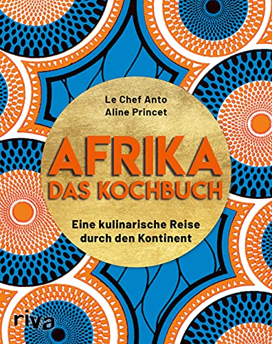 Afrika – Das Kochbuch: Eine kulinarische Reise durch den Kontinent. Über 70 einfache, typische und leckere Rezepte von Chakalaka über Mafé bis zu knusprigen Beignets von RIVA