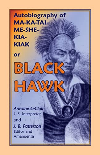 BLACK HAWK: Autobiography of MA-KA-TAI-ME-SHE-KIA-KIAK BLACK HAWK: Autobiography of MA-KA-TAI-ME-SHE-KIA-KIAK von Heritage Books