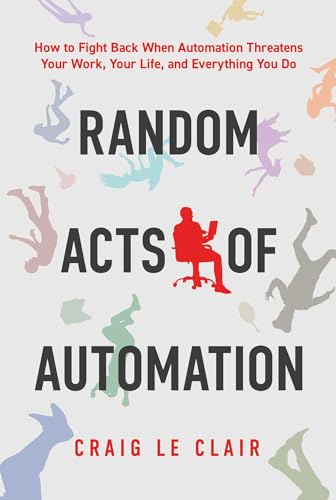 Random Acts of Automation: How to Fight Back When Automation Threatens Your Work, Your Life, and Everything You Do Random Acts of Automation: How to Fight Back When Automation Threatens Your Work, Your Life, and Everything You Do von Post Hill Press