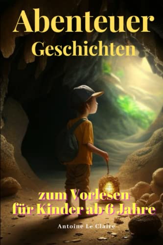 Abenteuer Geschichten: zum Vorlesen für Kinder ab 6 Jahre von Independently published
