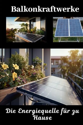 Balkonkraftwerke: Die Energiequelle für zu Hause von Independently published