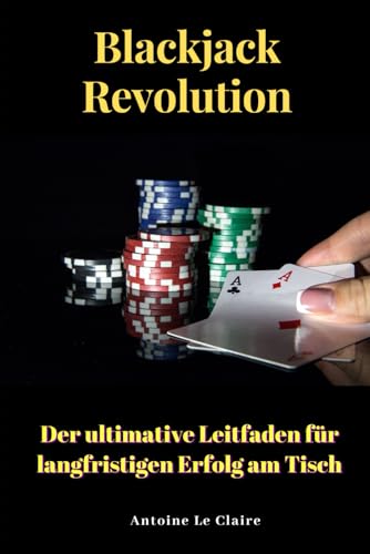 Blackjack Revolution: Der ultimative Leitfaden für langfristigen Erfolg am Tisch von Independently published