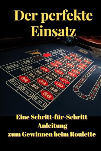 Der perfekte Einsatz: Eine Schritt für Schritt Anleitung zum Gewinnen beim Roulette von Independently published