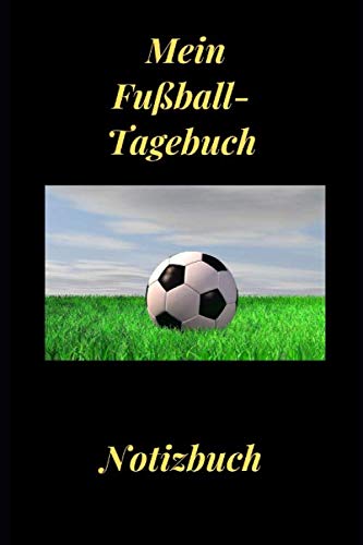 Mein Fußball-Tagebuch: Das Fußballtagebuch zum Eintragen | Notizbuch 220 Seiten DIN A5 | Planer | Ergebnisse | Erlebnisse | Erfolge