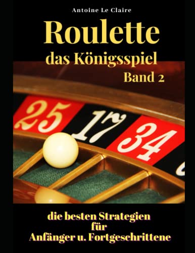 Roulette das Königsspiel Band2: die besten Strategien für Anfänger und Fortgeschrittene von Independently published