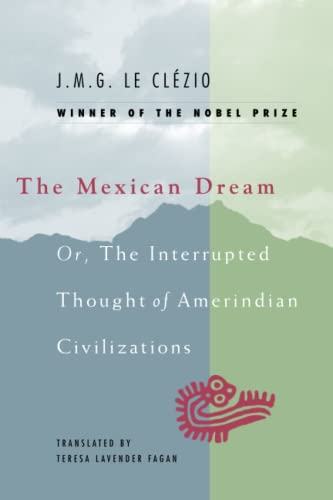 The Mexican Dream: Or, The Interrupted Thought of Amerindian Civilizations