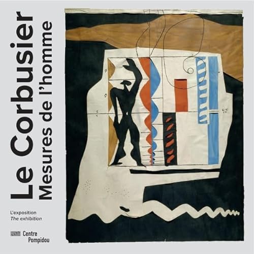Le Corbusier - Mesures De L'Homme. Exhibition Album: Exposition, Paris, Centre national d'art et de culture Georges Pompidou, du 29 avril au 3 août 2015 von TASCHEN