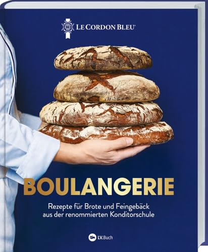 Boulangerie: Rezepte für Brote und Feingebäck aus der renommierten Konditorschule. „ Le Cordon Bleu “ präsentiert Backrezepte der internationalen und französischen Küche: von Baguette bis Bao-Buns. von LV.Buch