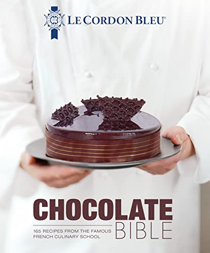 Le Cordon Bleu Chocolate Bible: 180 Recipes from the Famous French Culinary School Le Cordon Bleu Chocolate Bible: 180 Recipes from the Famous French Culinary School