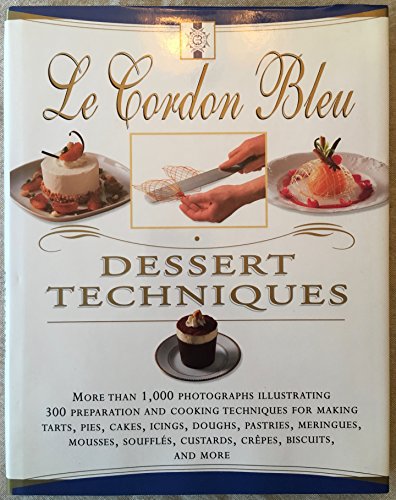 Le Cordon Bleu Dessert Techniques: More Than 1,000 Photographs Illustrating 300 Preparation And Cooking Techniques For Making Tarts, Pi von William Morrow