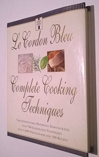 Le Cordon Bleu's Complete Cooking Techniques: the indispensable reference demonstates over 700 illustrated techniques with 2,000 photos and 200 recipes