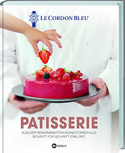 Patisserie: Aus der renommierten Konditorschule Schritt für Schritt erklärt. Raffinierte Backrezepte aus der französischen Küche: Zaubern Sie Tartes, Pralinen und leckere Kuchen auf den Tisch!.