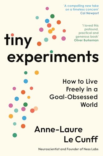 Tiny Experiments: How to Live Freely in a Goal-Obsessed World von Profile Books