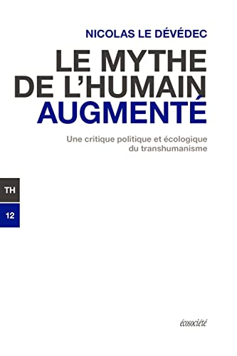 Le mythe de l'humain augmenté - Une critique politique et éc: Une critique politique et écologique du transhumanisme von ECOSOCIETE