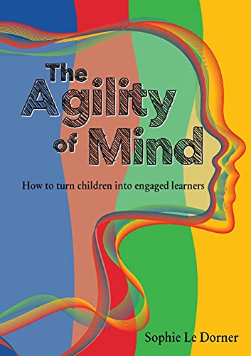 The Agility of Mind: How to turn children into engaged learners