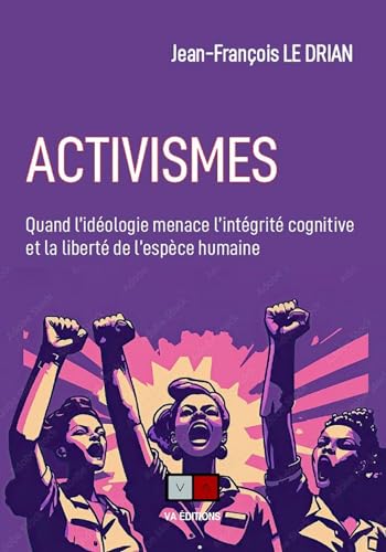 Activismes: quand l'idéologie menace l'intégrité cognitive et la liberté de l'espèce humaine
