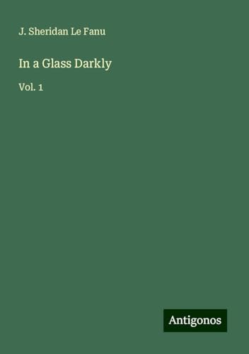 In a Glass Darkly: Vol. 1 In a Glass Darkly: Vol. 1 von Antigonos Verlag