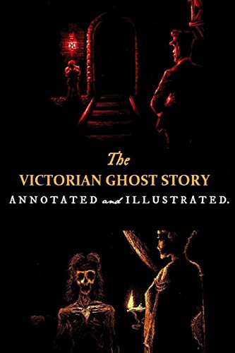 The Victorian Ghost Story: Annotated and Illustrated Tales of the Macabre (1852-1912) (Oldstyle Tales' Ghost Stories, Band 1)