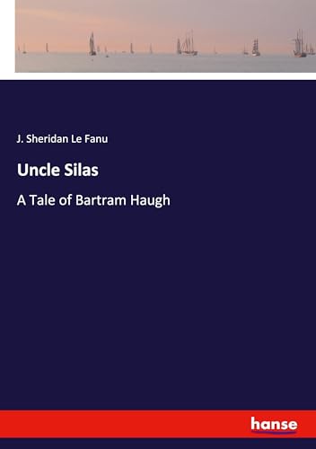 Uncle Silas: A Tale of Bartram Haugh von hansebooks