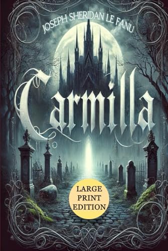 Carmilla (Large Print Edition): A Chilling Gothic Journey Through Ancient Castles, Moonlit Forests, and Hidden Dangers von Independently published
