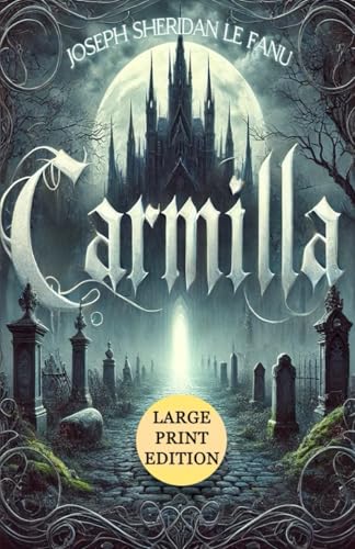 Carmilla (Large Print Edition): A Chilling Gothic Journey Through Ancient Castles, Moonlit Forests, and Hidden Dangers von Independently published