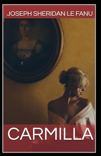 Carmilla: The Classic Vampire Novella: Annotated with Essays on Victorian Literature, Analysis of the Author’s Work, and Detailed Historical Context. Carmilla: The Classic Vampire Novella: Annotated with Essays on Victorian Literature, Analysis of the Author’s Work, and Detailed Historical Context. von Independently published
