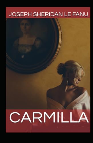 Carmilla: The Classic Vampire Novella: Annotated with Essays on Victorian Literature, Analysis of the Author’s Work, and Detailed Historical Context. Carmilla: The Classic Vampire Novella: Annotated with Essays on Victorian Literature, Analysis of the Author’s Work, and Detailed Historical Context. von Independently published