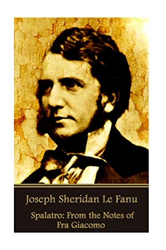 Joseph Sheridan Le Fanu - Spalatro: From the Notes of Fra Giacomo Joseph Sheridan Le Fanu - Spalatro: From the Notes of Fra Giacomo